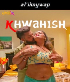 Khwahish (2024) S01 Part 1 ChillX Hindi Hot Web Series