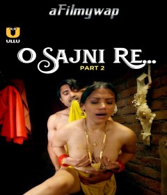 O Sajni Re (2024) Part 2 ULLU Hindi Hot Web Series